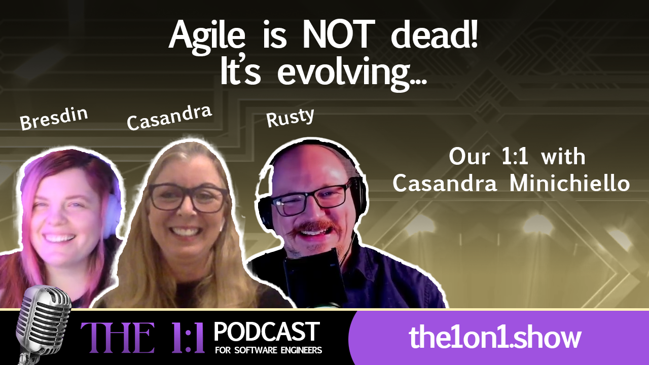 1:1 with Casandra Minichiello – Agile is NOT dead, it’s just evolving